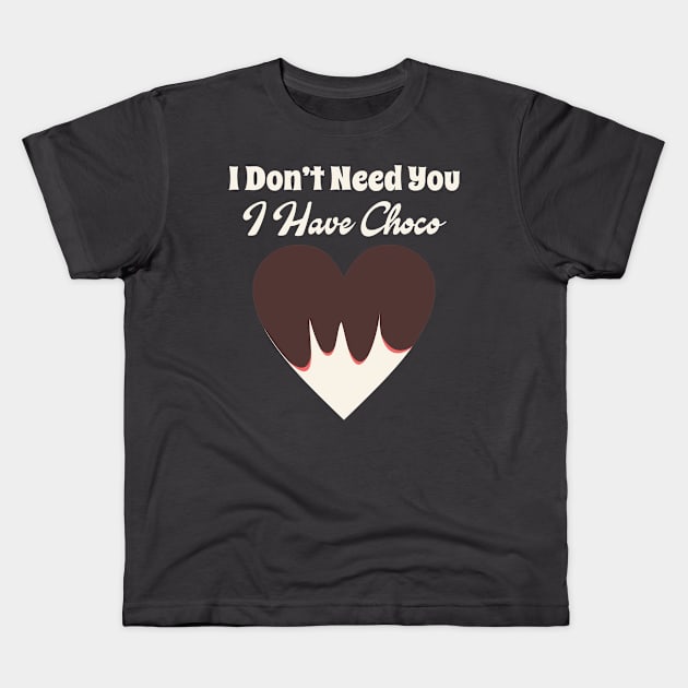 I Don't Need You I Have Choco Kids T-Shirt by ugisdesign